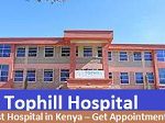Tophill Hospital Best Hospital in Kenya – Get Appointment