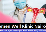 Women Well Klinic Nairobi – Find the Best Gyno Oncologist, Price, Schedule Appointment