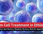 Stem Cell Treatment in Ethiopia – Find Cost, Best Doctors, Hospitals, Reviews, Book An Appointment