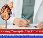 Kidney Transplant in Kinshasa – Find Pricelist, Best Kidney Transplant Surgeons, Overseas Treatments, Appointment Booking