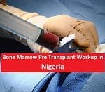 Bone Marrow Pre Transplant Workup in Nigeria
