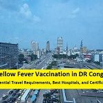 Yellow Fever Vaccination in DR Congo: Essential Travel Requirements, Best Hospitals, and Certificate